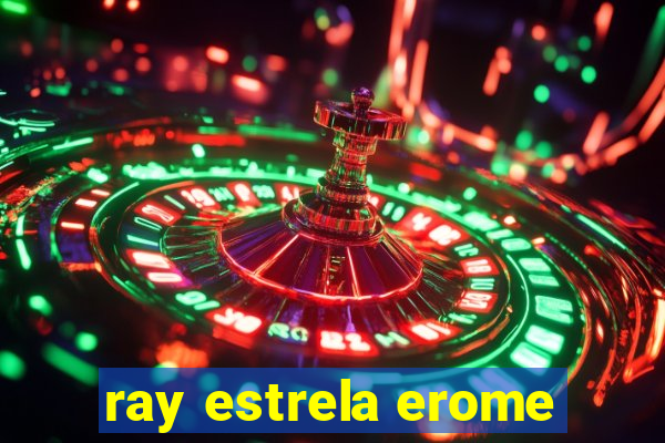 ray estrela erome